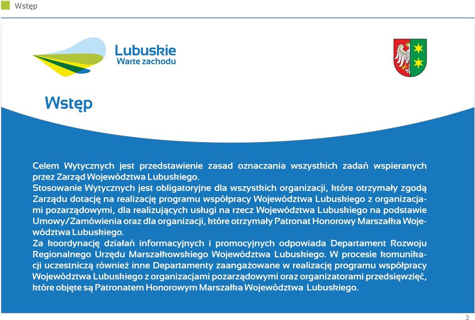 realizujących usługi na rzecz Województwa Lubuskiego na podstawie Umowy/Zamówienia oraz dla organizacji, które otrzymały Patronat Honorowy Marszałka Województwa Lubuskiego.