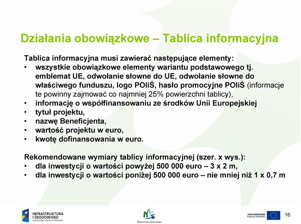 powierzchni tablicy), informację o współfinansowaniu ze środków Unii Europejskiej tytuł projektu, nazwę Beneficjenta, wartość projektu w euro, kwotę dofinansowania w euro.