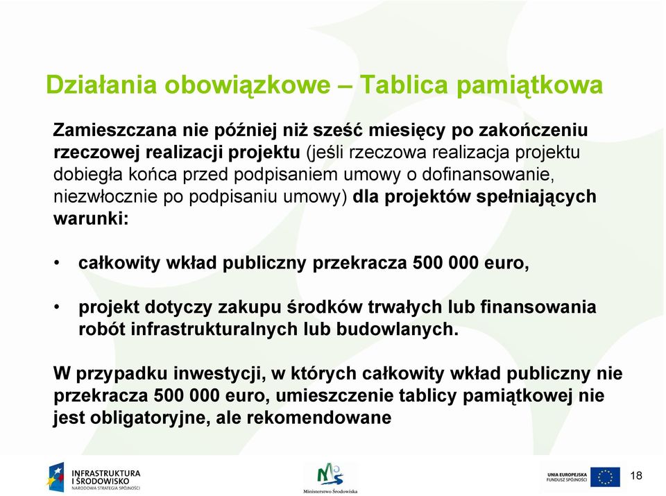 całkowity wkład publiczny przekracza 500 000 euro, projekt dotyczy zakupu środków trwałych lub finansowania robót infrastrukturalnych lub budowlanych.