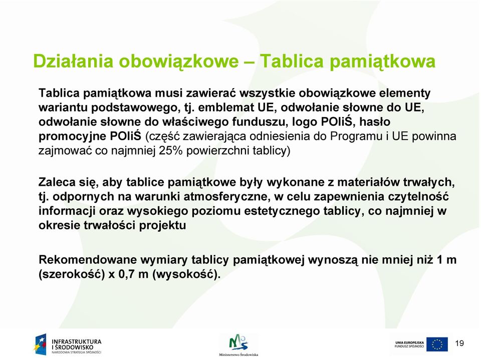 zajmować co najmniej 25% powierzchni tablicy) Zaleca się, aby tablice pamiątkowe były wykonane z materiałów trwałych, tj.