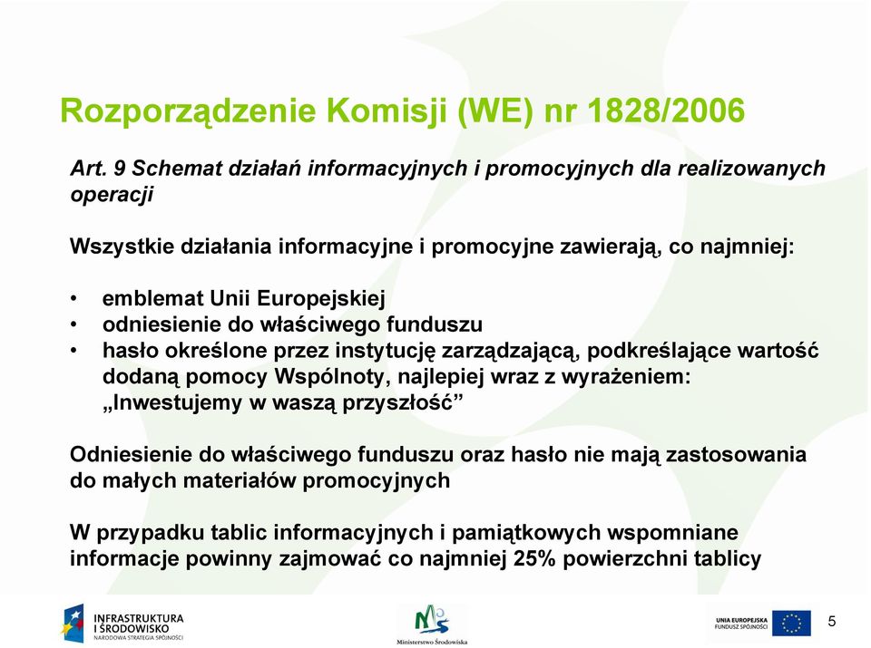 Unii Europejskiej odniesienie do właściwego funduszu hasło określone przez instytucję zarządzającą, podkreślające wartość dodaną pomocy Wspólnoty, najlepiej wraz