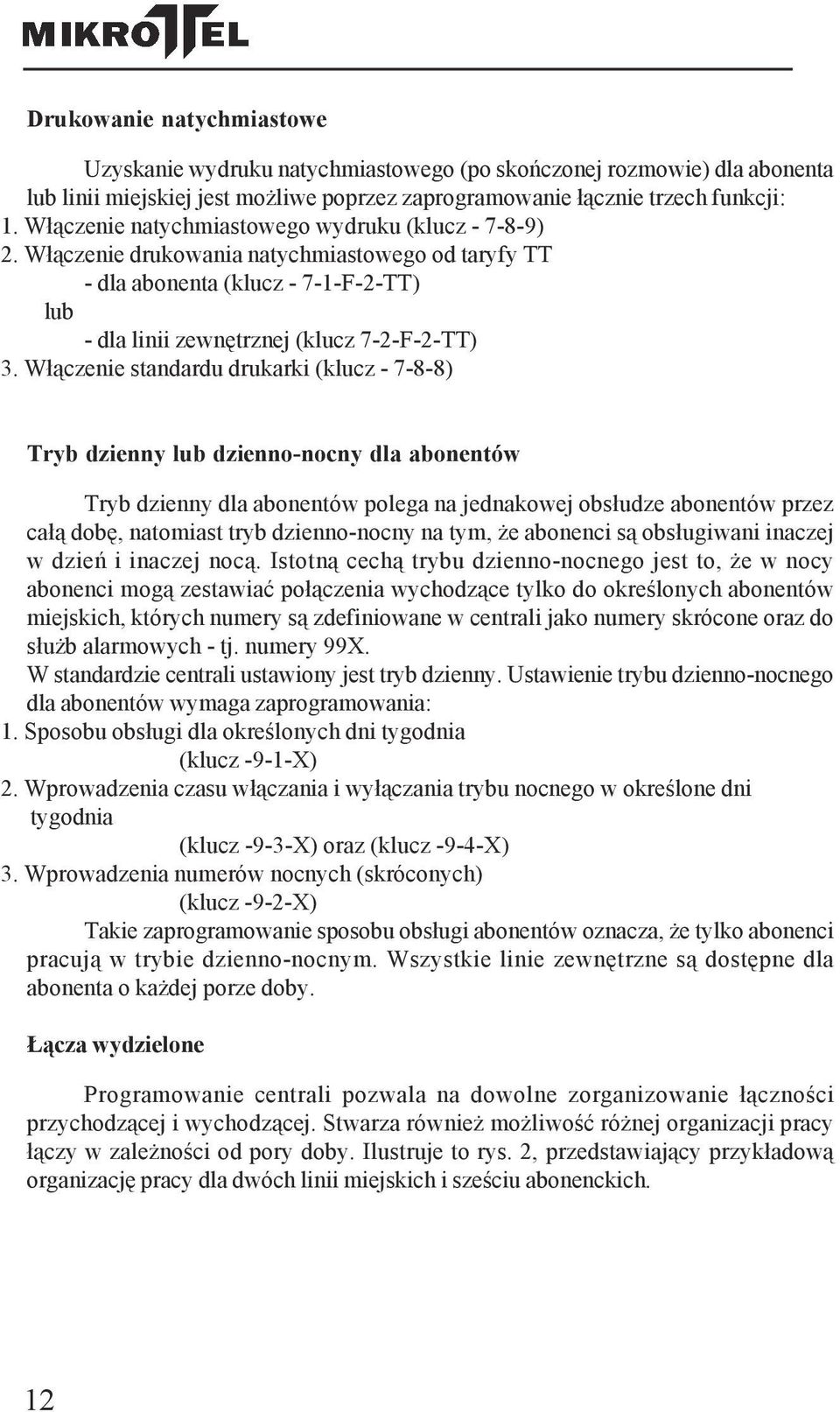 Włączenie standardu drukarki (klucz - 7-8-8) Tryb dzienny lub dzienno-nocny dla abonentów Tryb dzienny dla abonentów polega na jednakowej obsłudze abonentów przez całą dobę, natomiast tryb