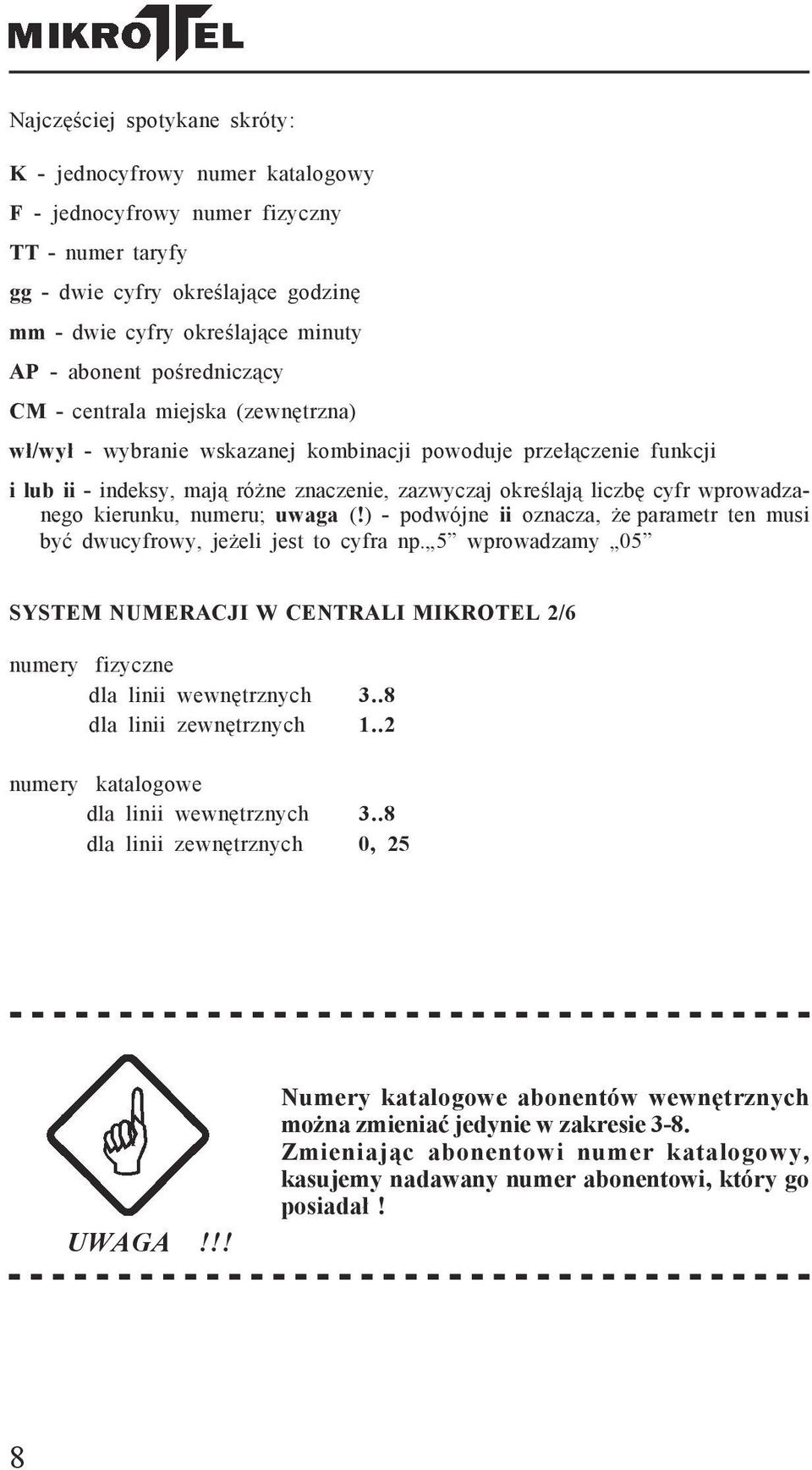 wprowadzanego kierunku, numeru; uwaga (!) - podwójne ii oznacza, że parametr ten musi być dwucyfrowy, jeżeli jest to cyfra np.