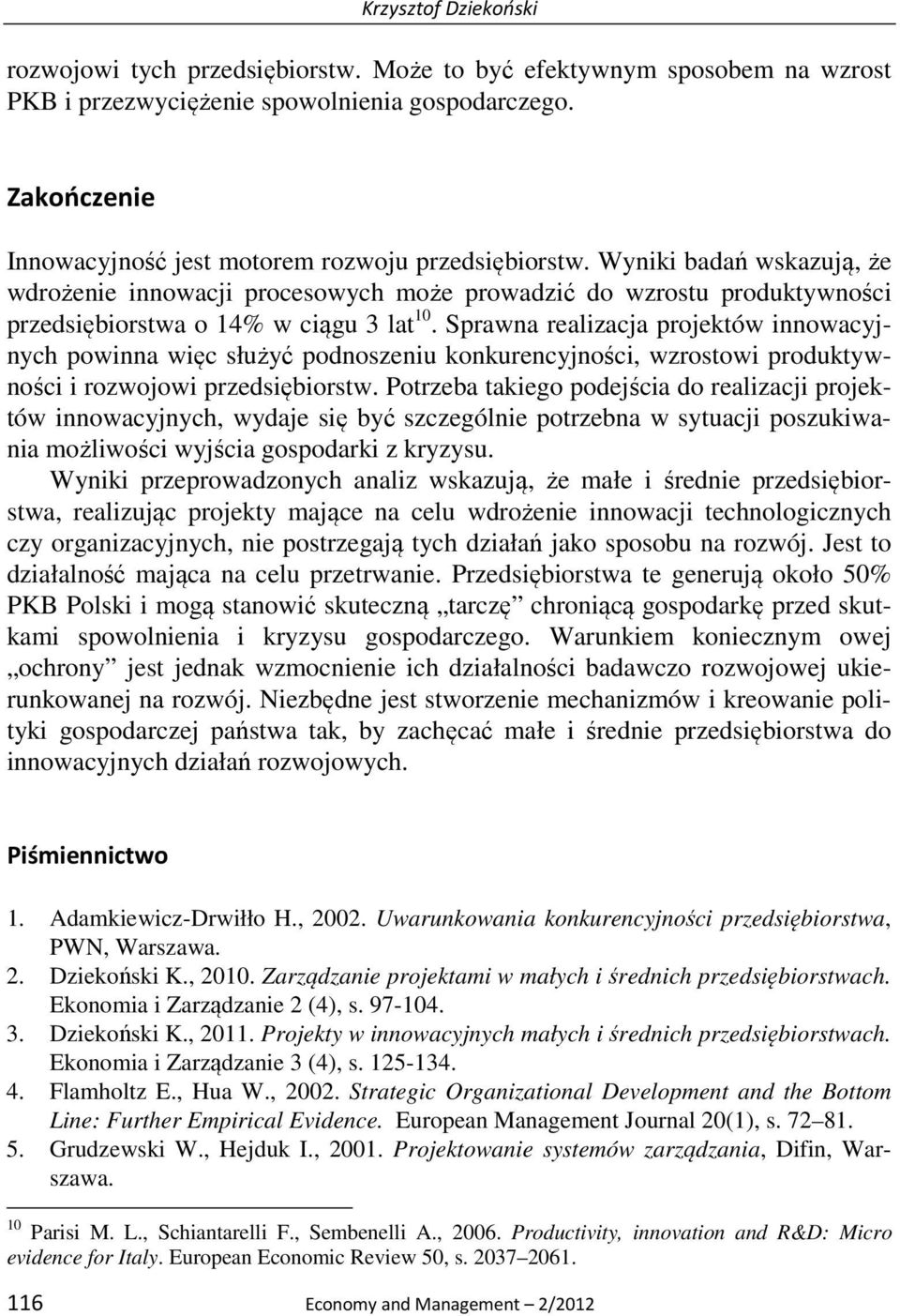 Wyniki badań wskazują, że wdrożenie innowacji procesowych może prowadzić do wzrostu produktywności przedsiębiorstwa o 14% w ciągu 3 lat 10.