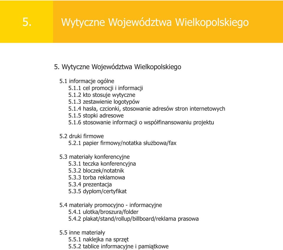 3 materia³y konferencyjne 5.3.1 teczka konferencyjna 5.3.2 bloczek/notatnik 5.3.3 torba reklamowa 5.3.4 prezentacja 5.3.5 dyplom/certyfikat 5.