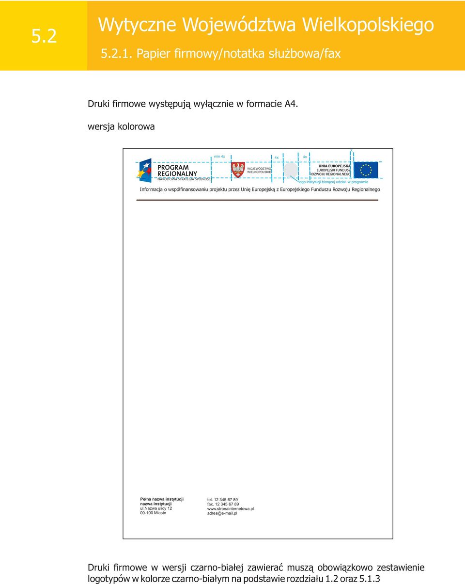 Pe³na nazwa instytucji nazwa instytucji ul.nazwa ulicy 12 00-100 Miasto tel. 12 345 67 89 fax. 12 345 67 89 www.stronainternetowa.