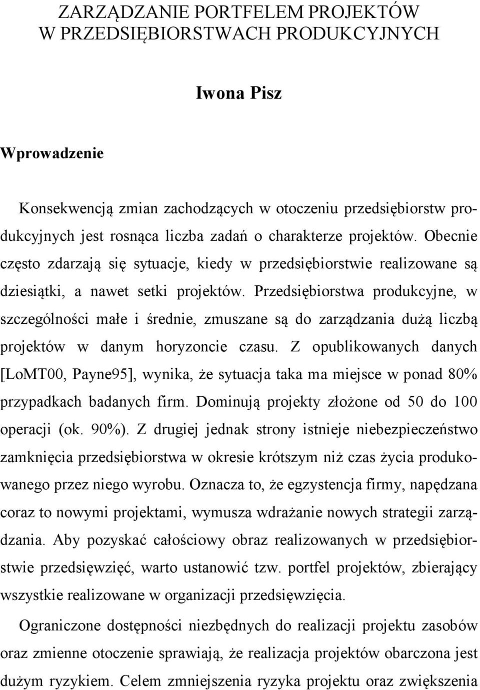 Przedsiębiorstwa produkcyjne, w szczególności małe i średnie, zmuszane są do zarządzania dużą liczbą projektów w danym horyzoncie czasu.