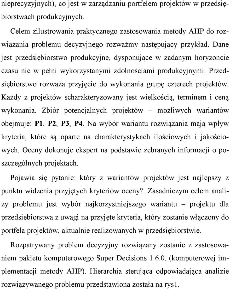 Dane jest przedsiębiorstwo produkcyjne, dysponujące w zadanym horyzoncie czasu nie w pełni wykorzystanymi zdolnościami produkcyjnymi.