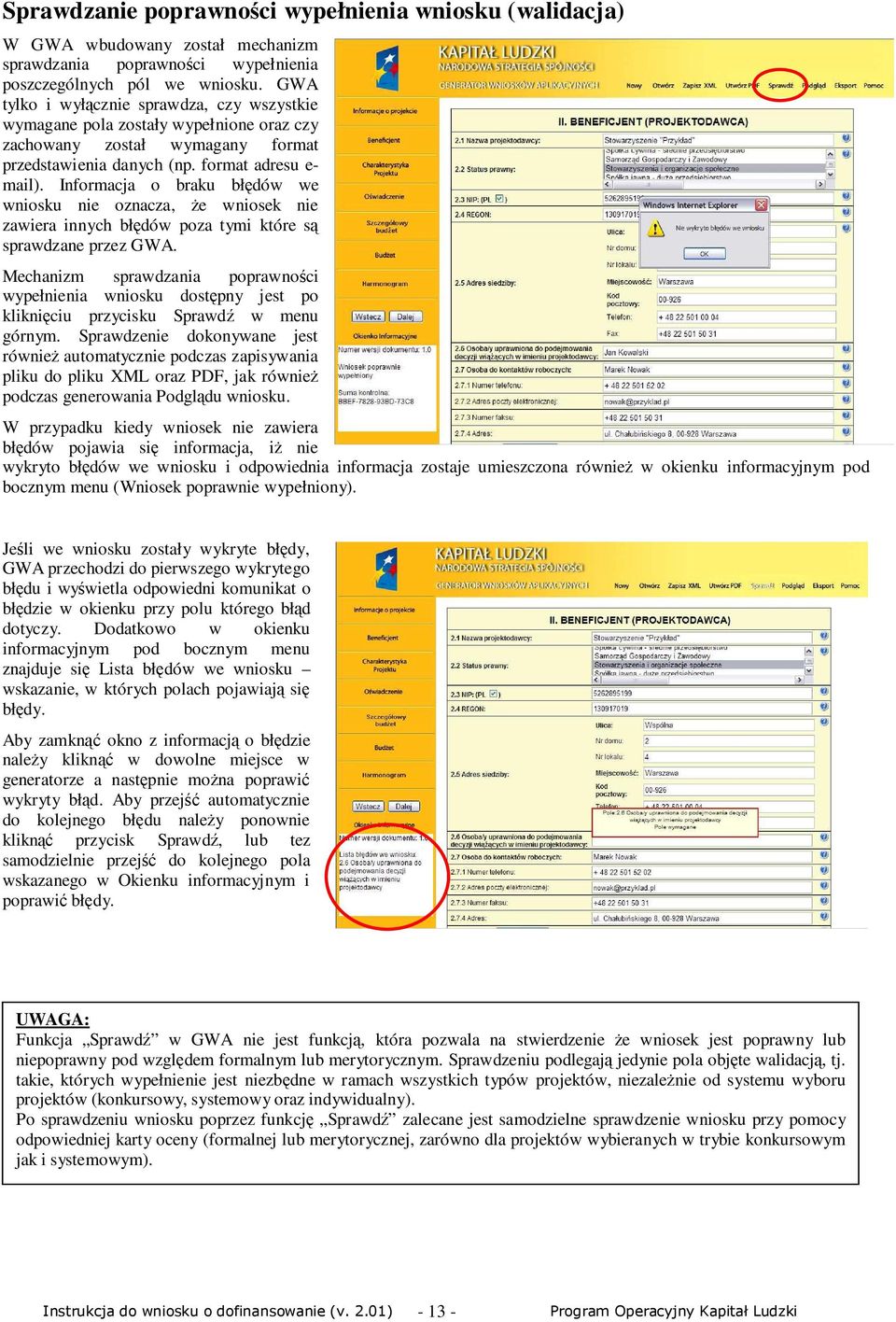 Informacja o braku błędów we wniosku nie oznacza, Ŝe wniosek nie zawiera innych błędów poza tymi które są sprawdzane przez GWA.