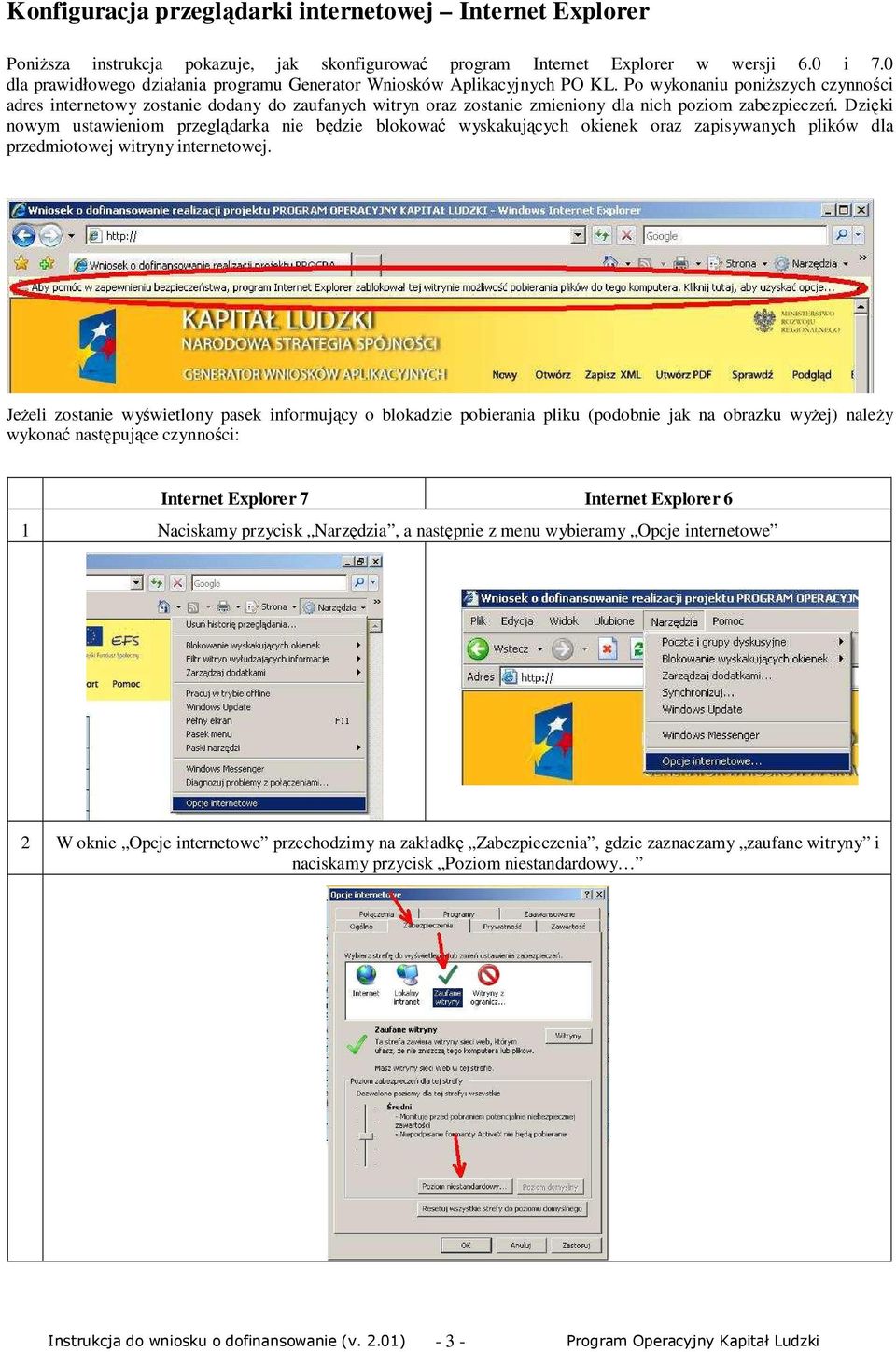 Po wykonaniu poniŝszych czynności adres internetowy zostanie dodany do zaufanych witryn oraz zostanie zmieniony dla nich poziom zabezpieczeń.