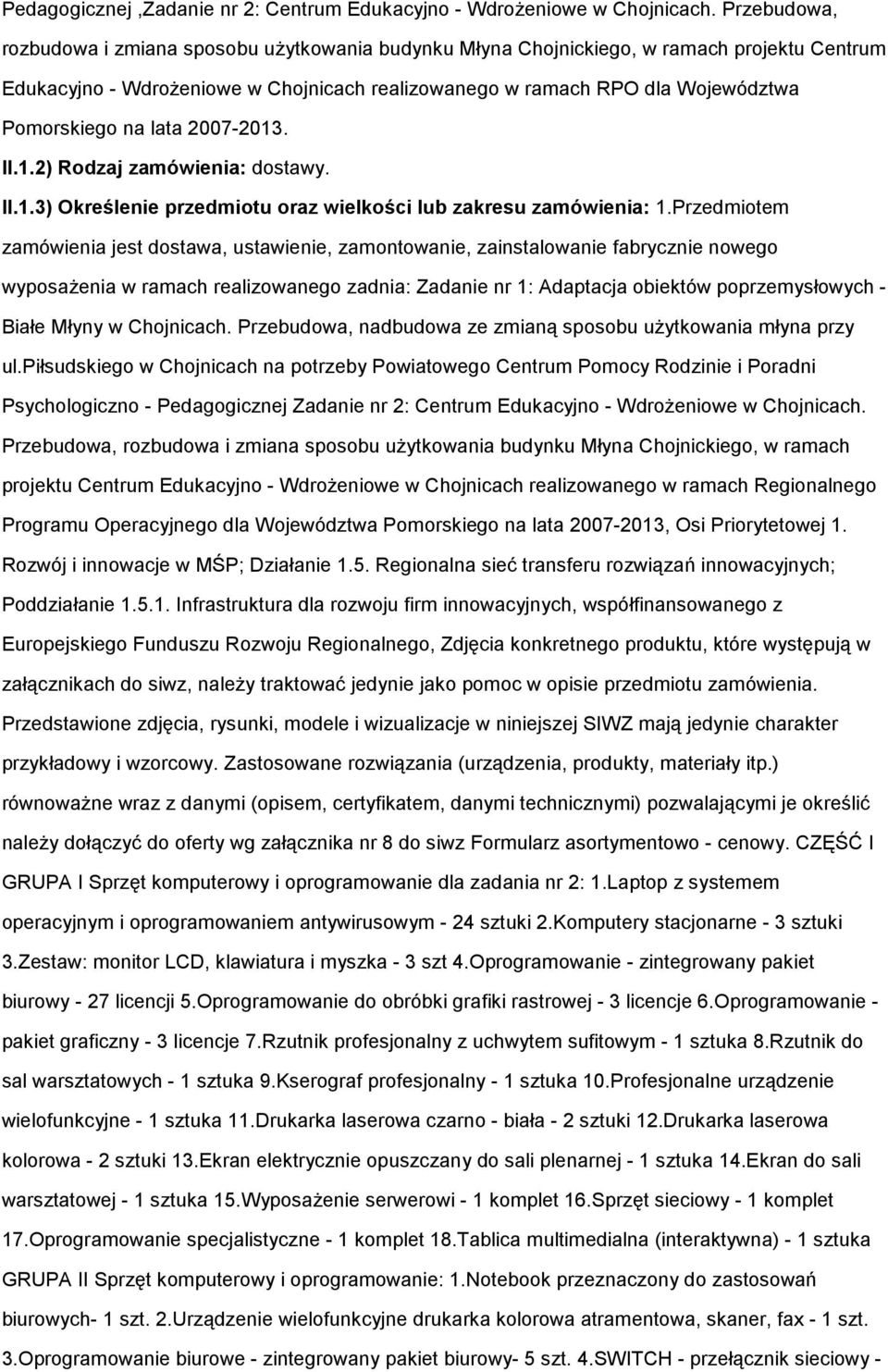 na lata 2007-2013. II.1.2) Rodzaj zamówienia: dostawy. II.1.3) Określenie przedmiotu oraz wielkości lub zakresu zamówienia: 1.