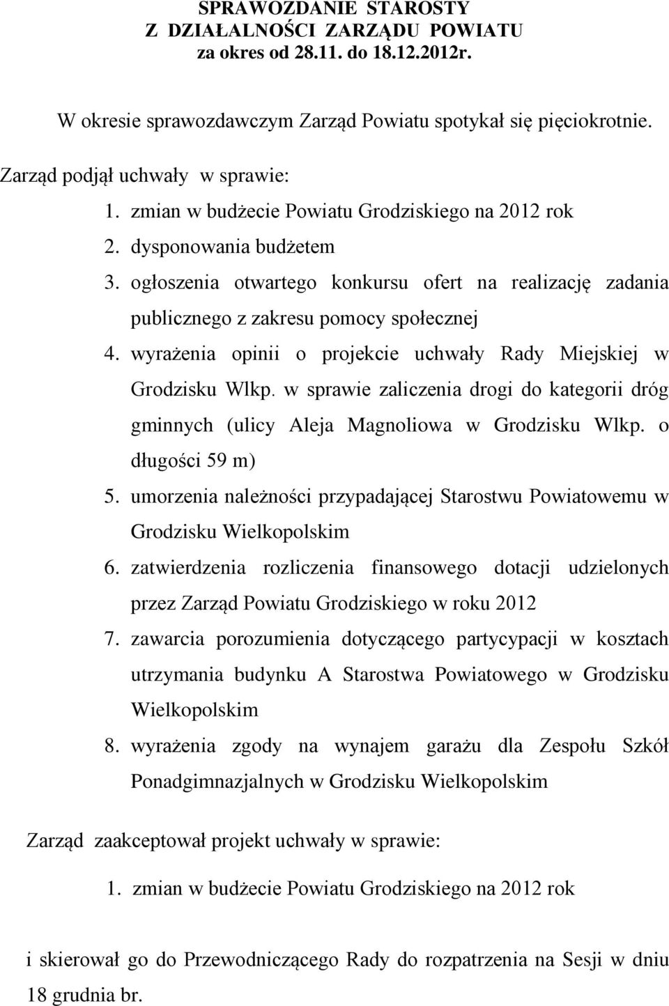 wyrażenia opinii o projekcie uchwały Rady Miejskiej w Grodzisku Wlkp. w sprawie zaliczenia drogi do kategorii dróg gminnych (ulicy Aleja Magnoliowa w Grodzisku Wlkp. o długości 59 m) 5.