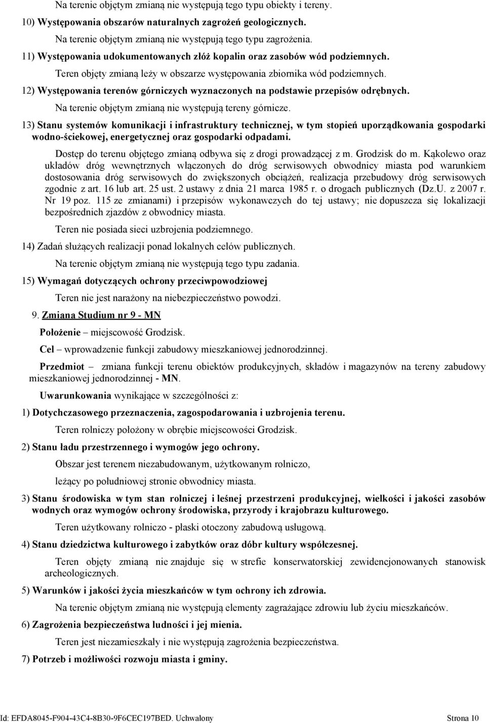 12) Występowania terenów górniczych wyznaczonych na podstawie przepisów odrębnych. Na terenie objętym zmianą nie występują tereny górnicze.