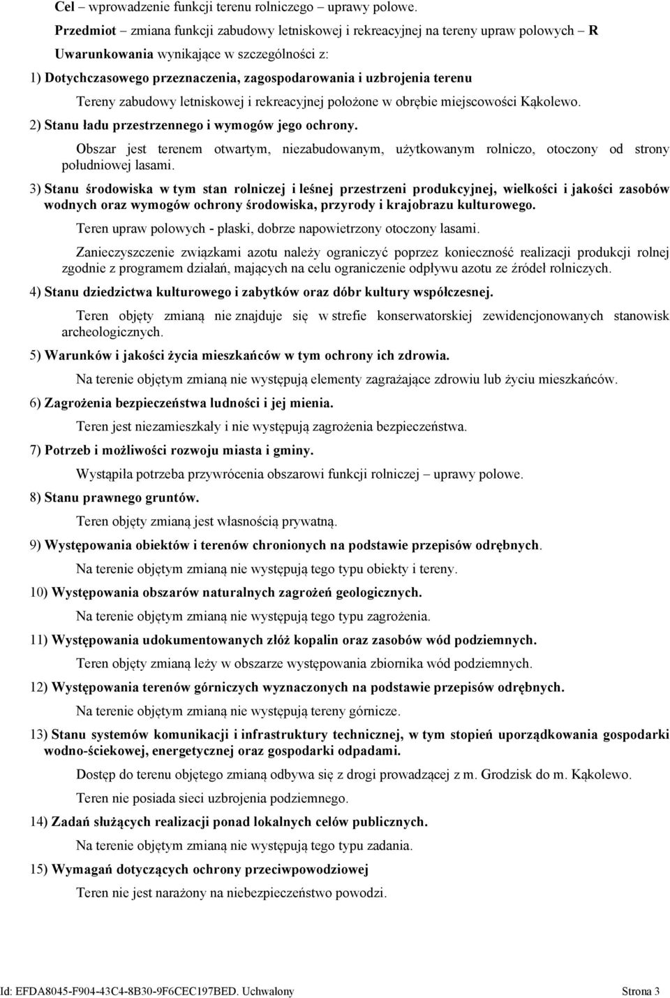 terenu Tereny zabudowy letniskowej i rekreacyjnej położone w obrębie miejscowości Kąkolewo. 2) Stanu ładu przestrzennego i wymogów jego ochrony.