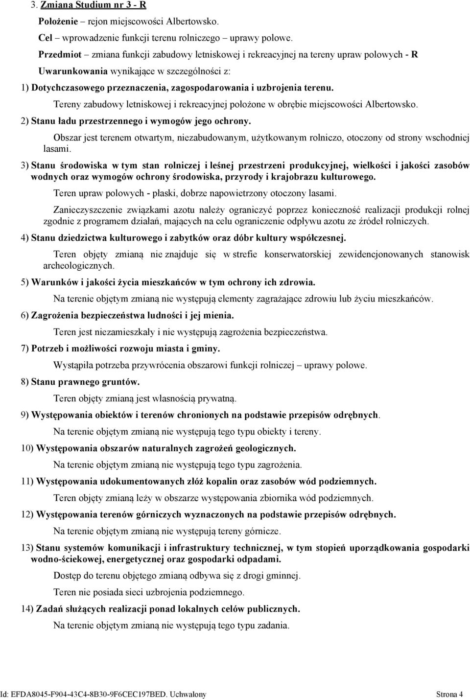 terenu. Tereny zabudowy letniskowej i rekreacyjnej położone w obrębie miejscowości Albertowsko. 2) Stanu ładu przestrzennego i wymogów jego ochrony.