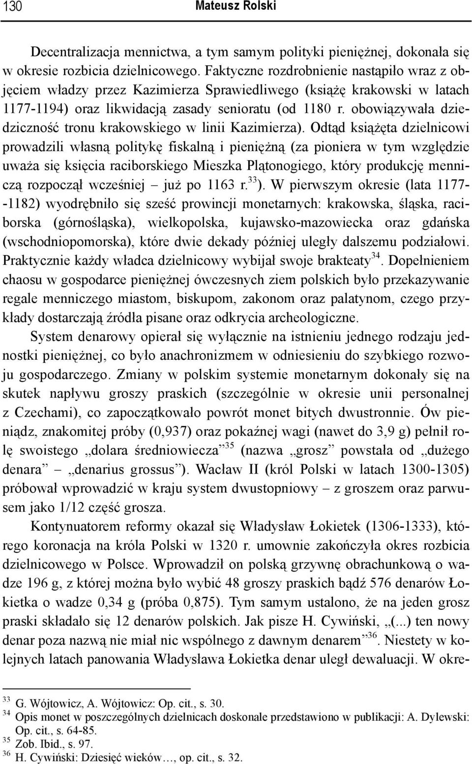 obowiązywała dziedziczność tronu krakowskiego w linii Kazimierza).