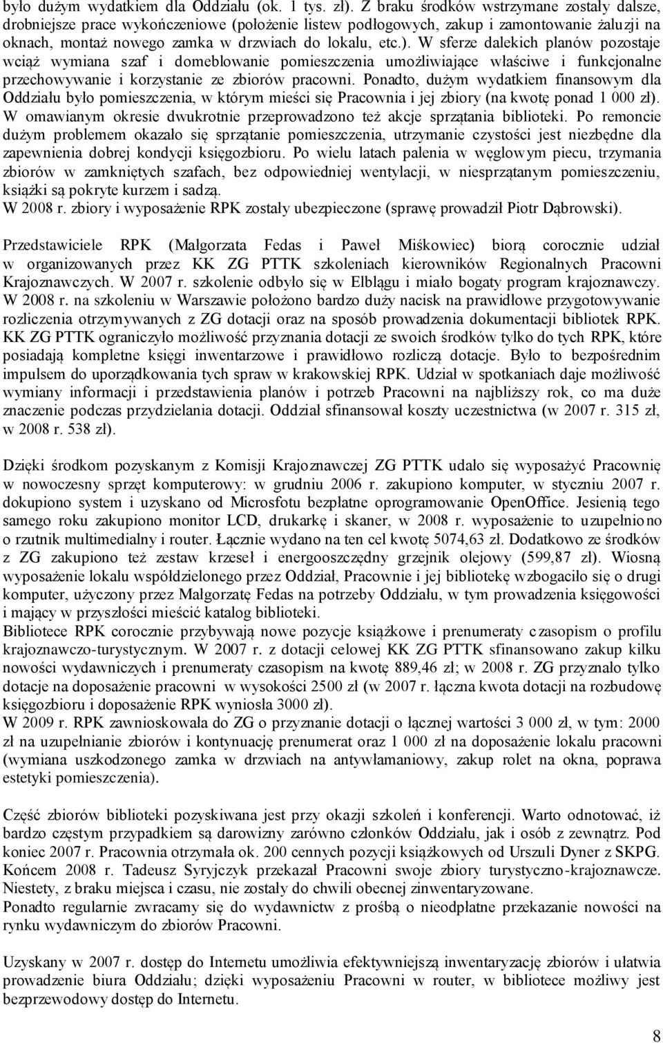 W sferze dalekich planów pozostaje wciąż wymiana szaf i domeblowanie pomieszczenia umożliwiające właściwe i funkcjonalne przechowywanie i korzystanie ze zbiorów pracowni.