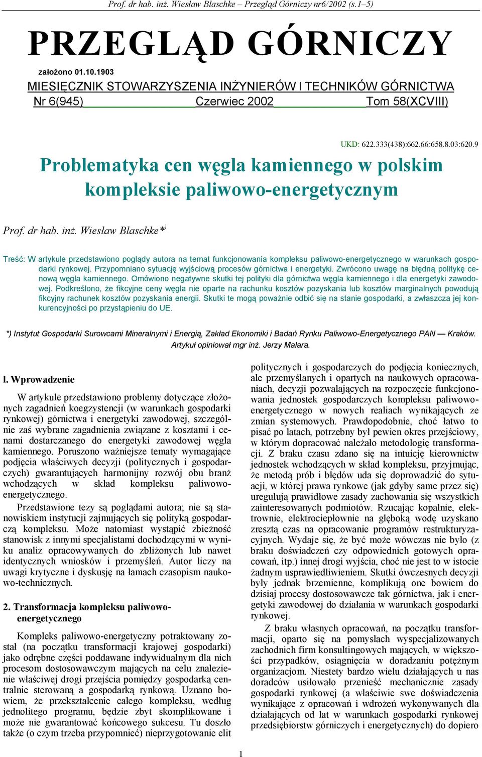 Wiesław Blaschke* ) Treść: W artykule przedstawiono poglądy autora na temat funkcjonowania kompleksu paliwowo-energetycznego w warunkach gospodarki rynkowej.