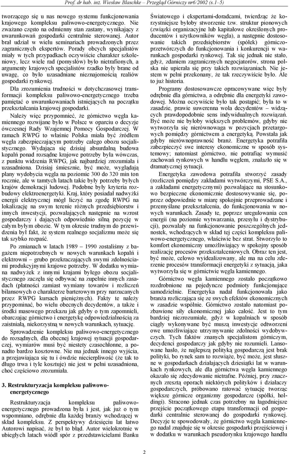 Porady obcych specjalistów miały w tych przypadkach oczywiście charakter szkoleniowy, lecz wiele rad (pomysłów) było nietrafionych, a argumenty krajowych specjalistów rzadko były brane od uwagę, co