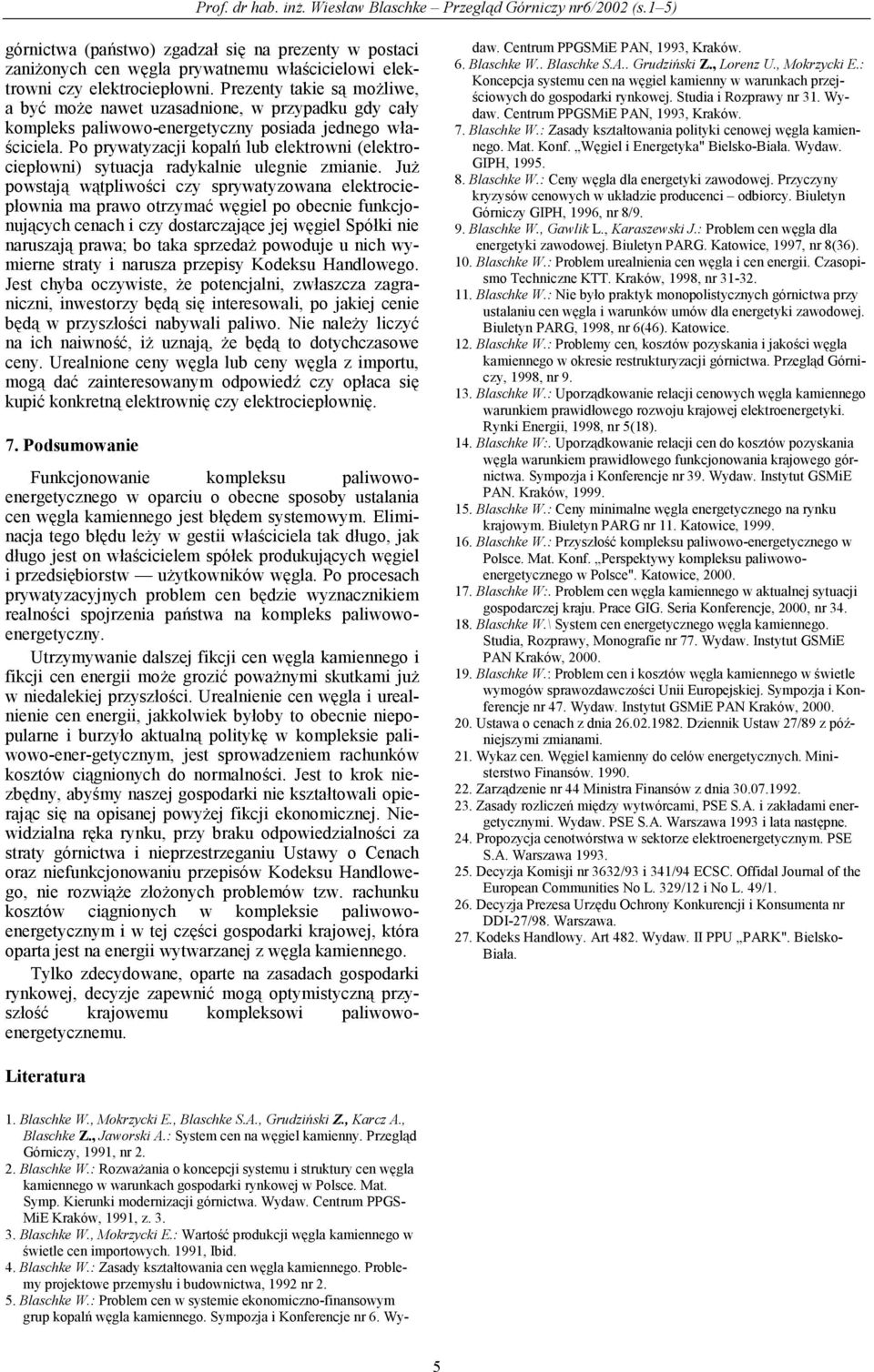 Po prywatyzacji kopalń lub elektrowni (elektrociepłowni) sytuacja radykalnie ulegnie zmianie.