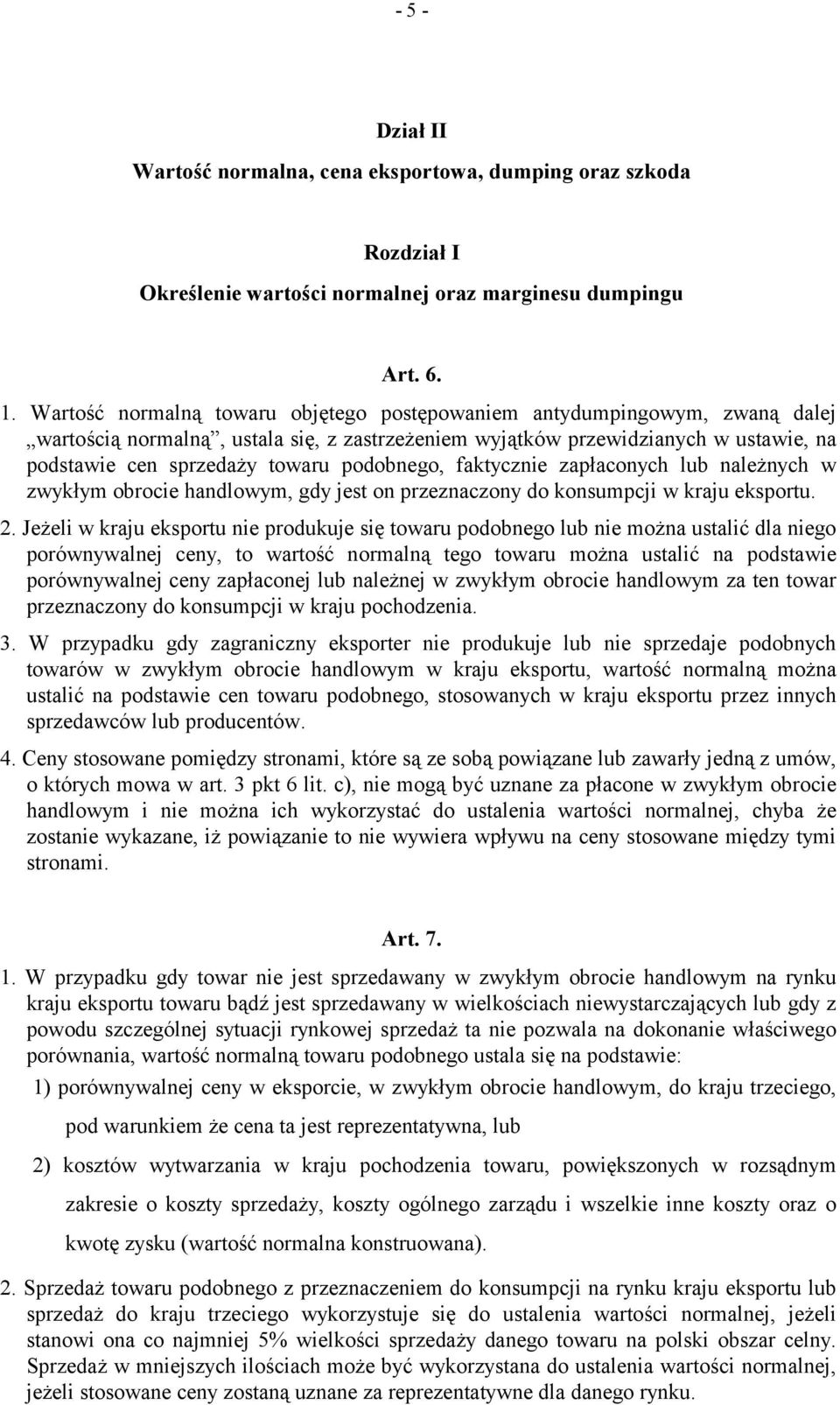 podobnego, faktycznie zapłaconych lub należnych w zwykłym obrocie handlowym, gdy jest on przeznaczony do konsumpcji w kraju eksportu. 2.