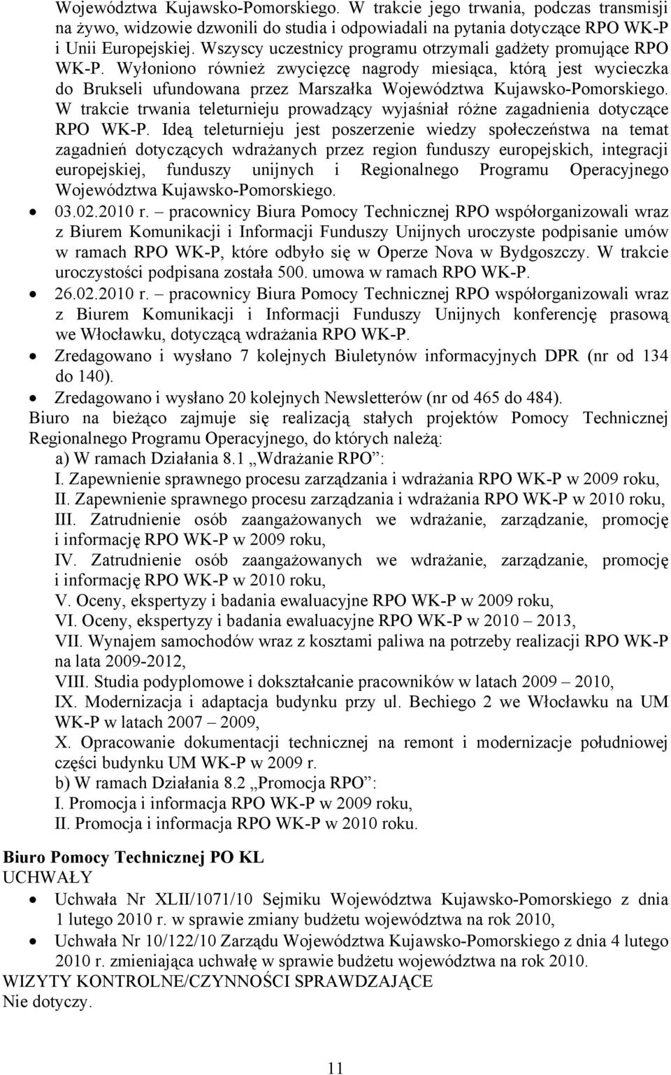 Wyłoniono również zwycięzcę nagrody miesiąca, którą jest wycieczka do Brukseli ufundowana przez Marszałka Województwa Kujawsko-Pomorskiego.