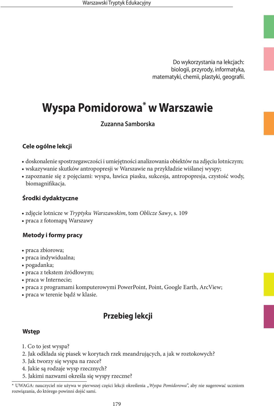 Warszawie na przykładzie wiślanej wyspy; zapoznanie się z pojęciami: wyspa, ławica piasku, sukcesja, antropopresja, czystość wody, biomagnifikacja.