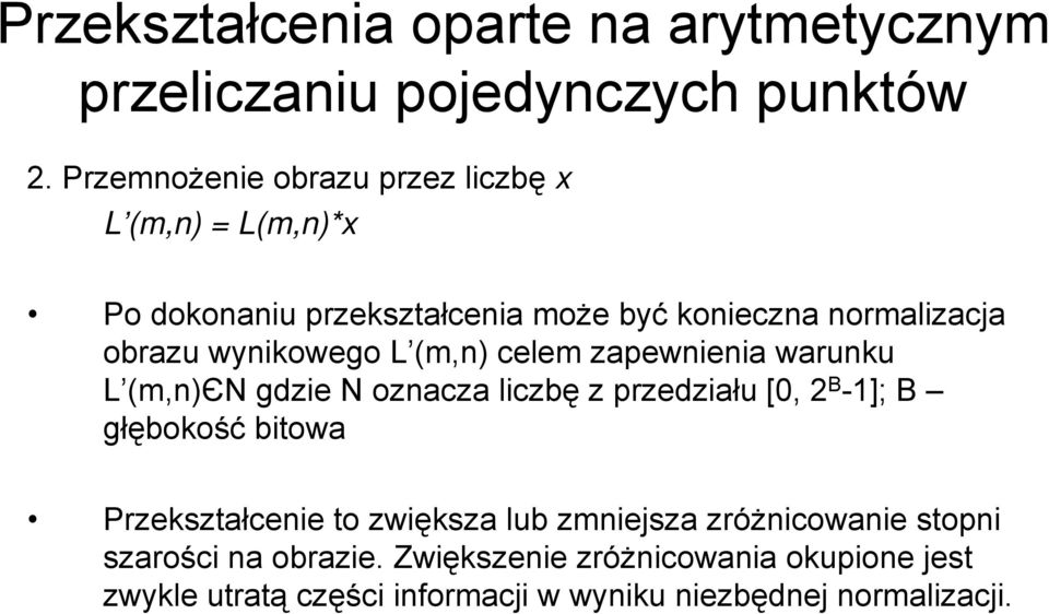 wynikowego L (m,n) celem zapewnienia warunku L (m,n)єn gdzie N oznacza liczbę z przedziału [0, 2 B -1]; B głębokość bitowa