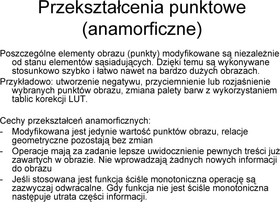 Przykładowo: utworzenie negatywu, przyciemnienie lub rozjaśnienie wybranych punktów obrazu, zmiana palety barw z wykorzystaniem tablic korekcji LUT.