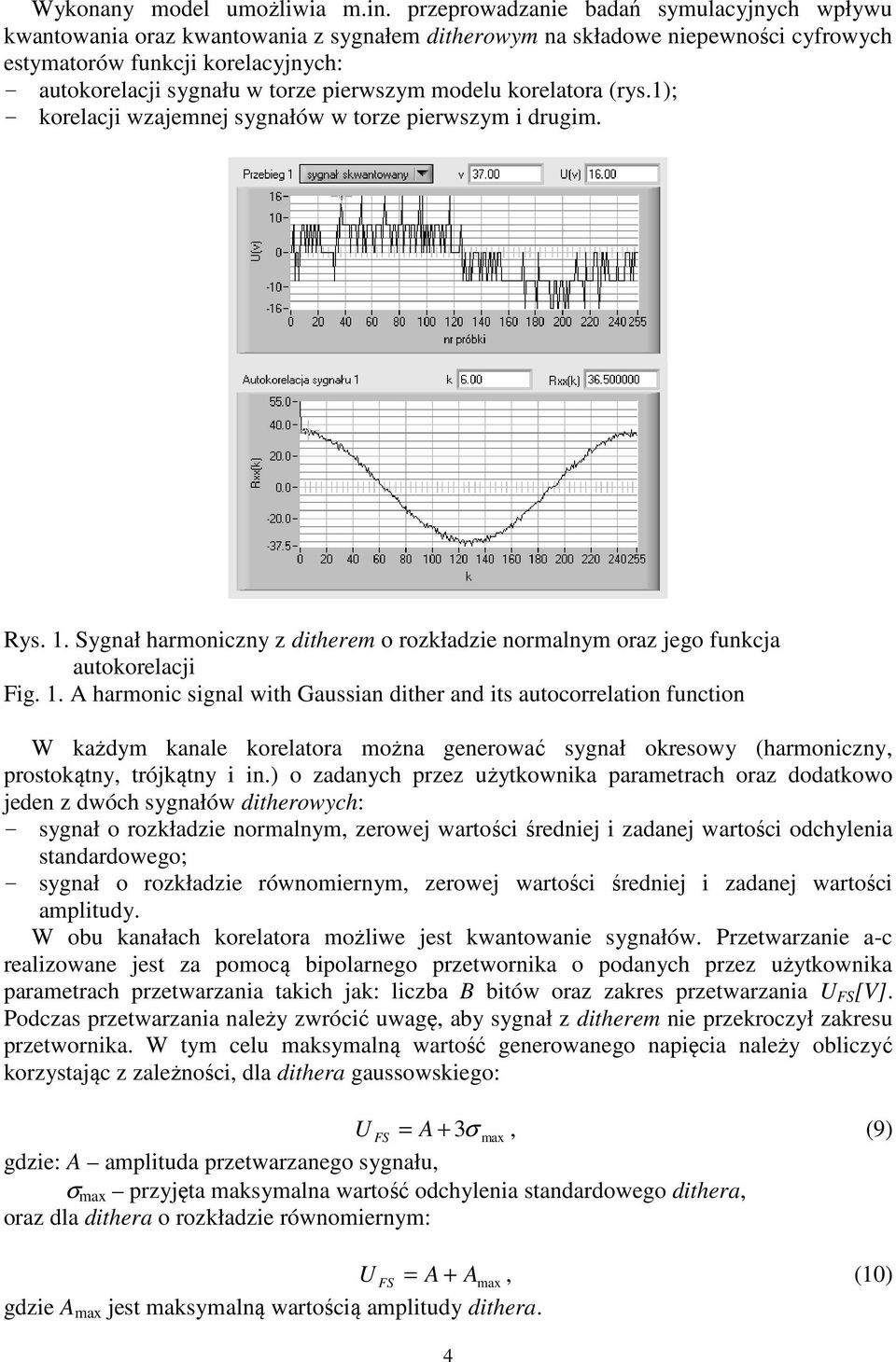 sygnału w torze perwszym modelu korelatora (rys.; - korelacj wzajemnej sygnałów w torze perwszym drugm. Rys.. Sygnał harmonczny z dtherem o rozkładze normalnym oraz jego funkcja autokorelacj Fg.