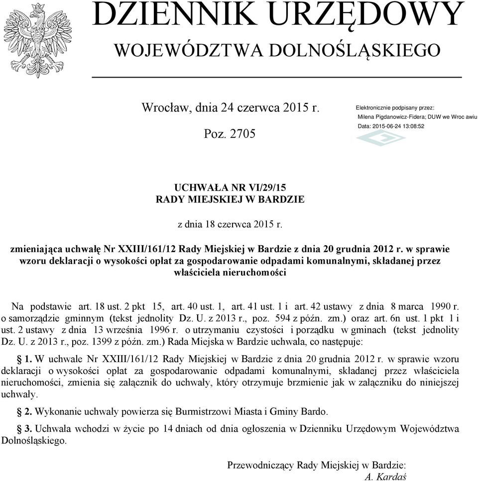 w sprawie wzoru deklaracji o wysokości opłat za gospodarowanie odpadami komunalnymi, składanej przez właściciela nieruchomości Na podstawie art. 18 ust. 2 pkt 15, art. 40 ust. 1, art. 41 ust. 1 i art.