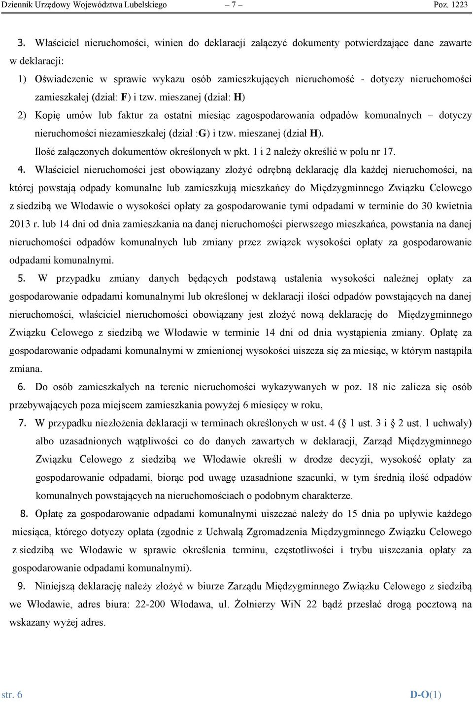 zamieszkałej (dział: F) i tzw. mieszanej (dział: H) 2) Kopię umów lub faktur za ostatni miesiąc zagospodarowania odpadów komunalnych dotyczy nieruchomości niezamieszkałej (dział :G) i tzw.