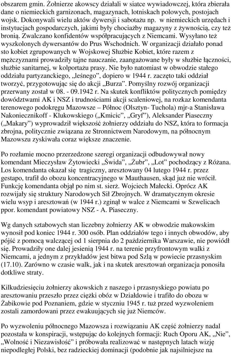 Zwalczano konfidentów współpracujących z Niemcami. Wysyłano też wyszkolonych dywersantów do Prus Wschodnich.