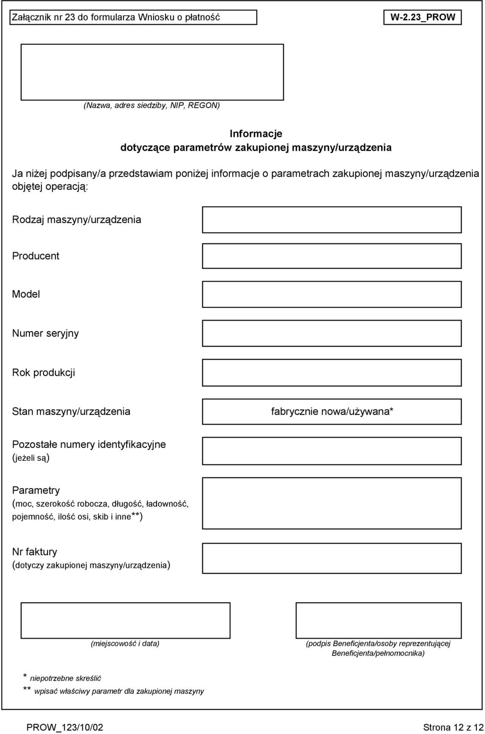 maszyny/urządzenia objętej operacją: Rodzaj maszyny/urządzenia Producent Model Numer seryjny Rok produkcji Stan maszyny/urządzenia fabrycznie nowa/używana* Pozostałe numery identyfikacyjne