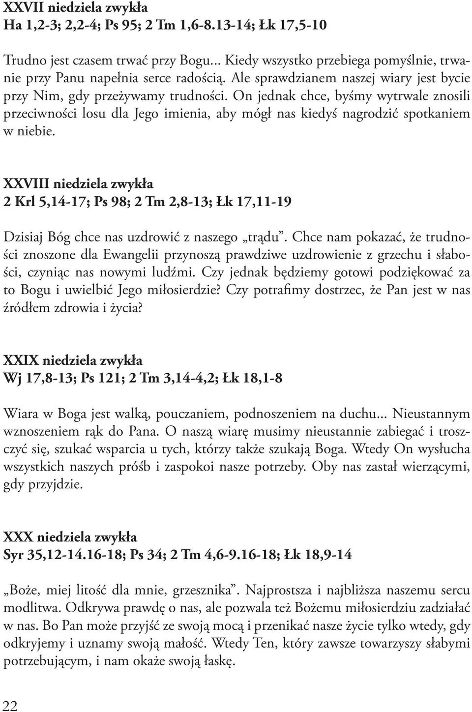 On jednak chce, byśmy wytrwale znosili przeciwności losu dla Jego imienia, aby mógł nas kiedyś nagrodzić spotkaniem w niebie.