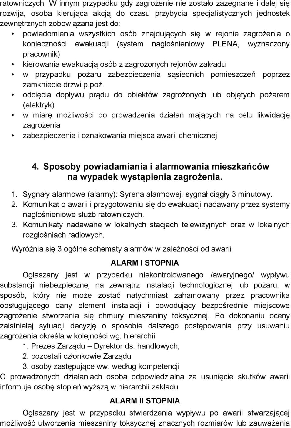 wszystkich osób znajdujących się w rejonie zagrożenia o konieczności ewakuacji (system nagłośnieniowy PLENA, wyznaczony pracownik) kierowania ewakuacją osób z zagrożonych rejonów zakładu w przypadku