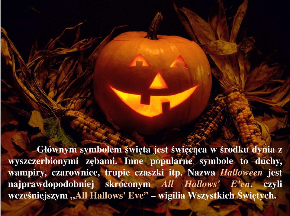 Inne popularne symbole to duchy, wampiry, czarownice, trupie czaszki itp.