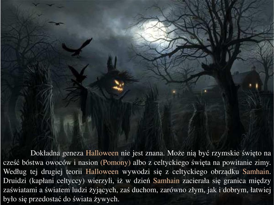 zimy. Według tej drugiej teorii Halloween wywodzi się z celtyckiego obrządku Samhain.