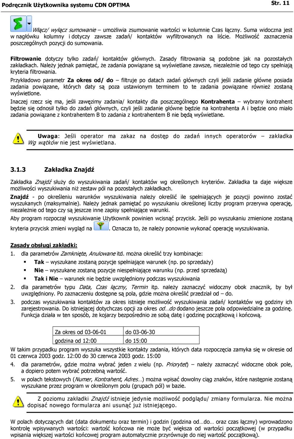 Filtrowanie dotyczy tylko zadań/ kontaktów głównych. Zasady filtrowania są podobne jak na pozostałych zakładkach.