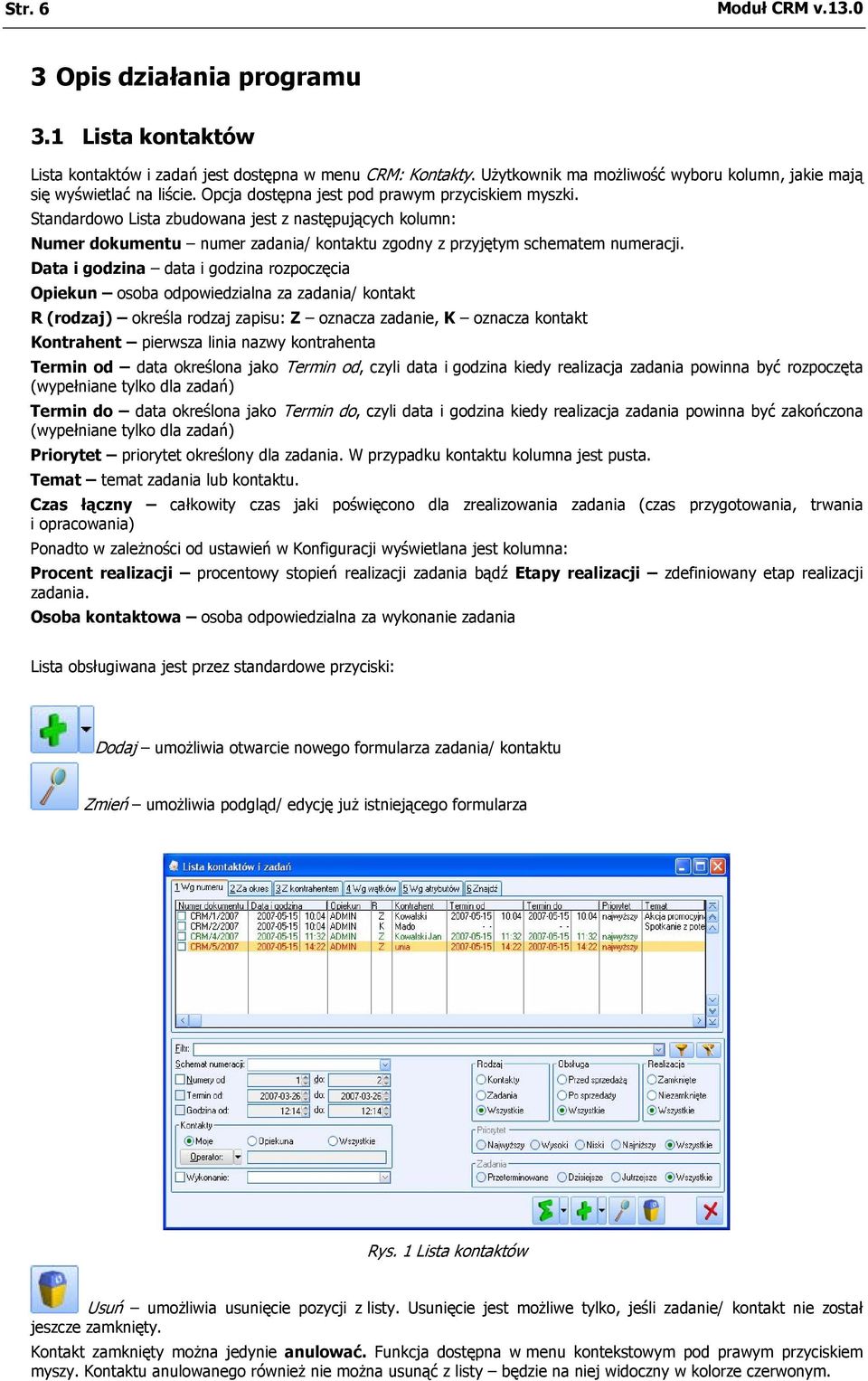 Standardowo Lista zbudowana jest z następujących kolumn: Numer dokumentu numer zadania/ kontaktu zgodny z przyjętym schematem numeracji.