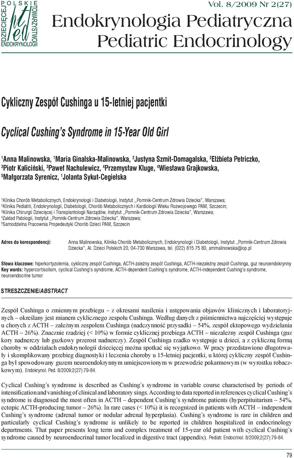 Ginalska-Malinowska, 2 Justyna Szmit-Domagalska, 2 Elżbieta Petriczko, 3 Piotr Kaliciński, 3 Paweł Nachulewicz, 4 Przemysław Kluge, 4 Wiesława Grajkowska, 5 Małgorzata Syrenicz, 1 Jolanta