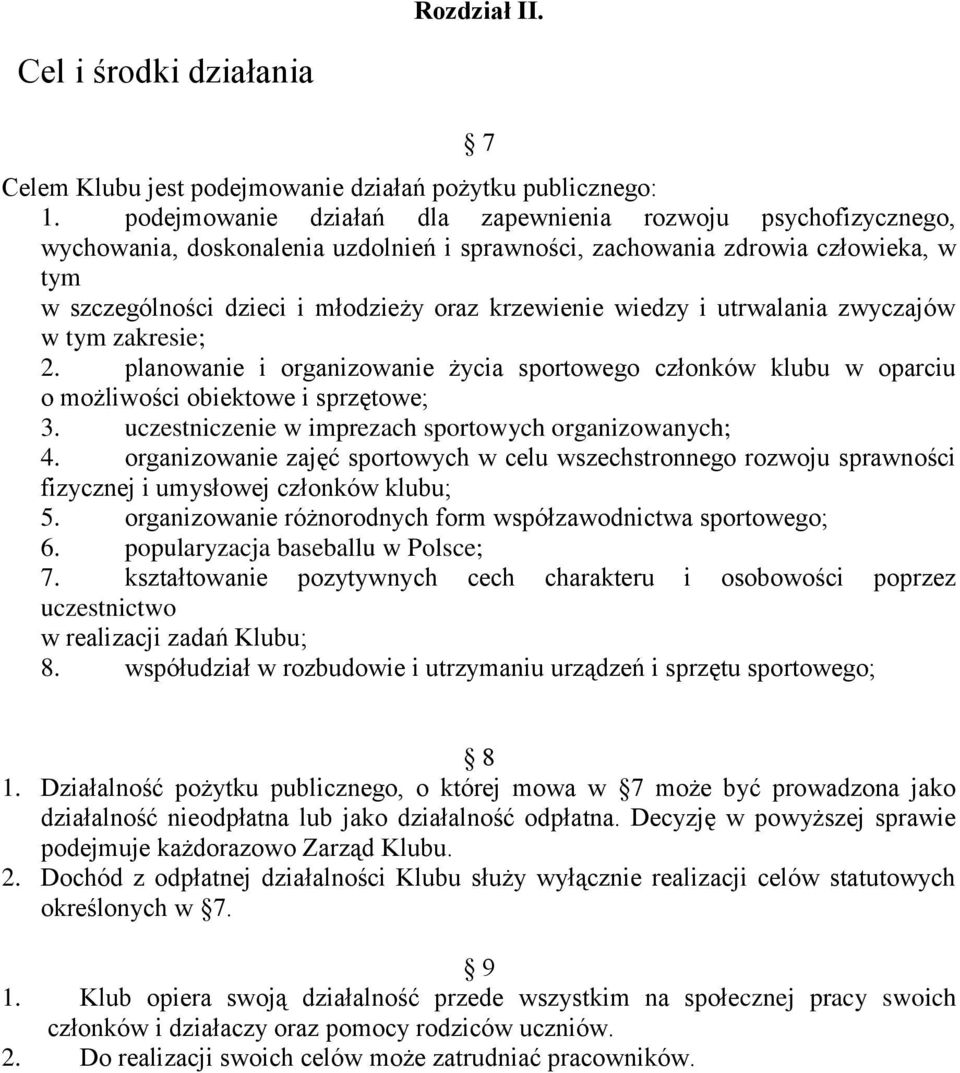 wiedzy i utrwalania zwyczajów w tym zakresie; 2. planowanie i organizowanie życia sportowego członków klubu w oparciu o możliwości obiektowe i sprzętowe; 3.