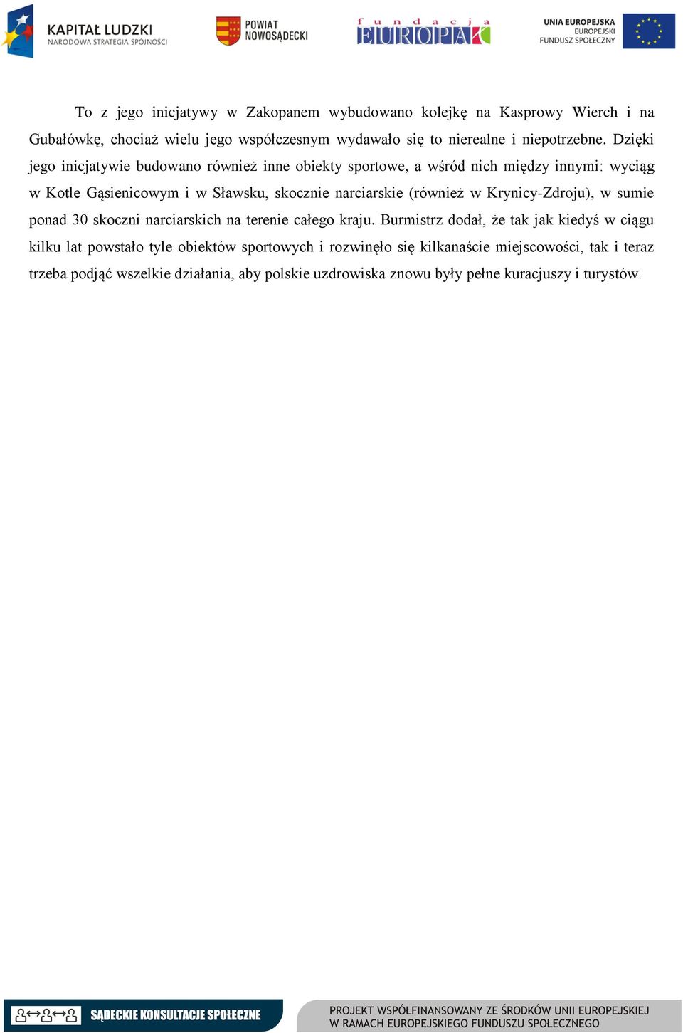 (również w Krynicy-Zdroju), w sumie ponad 30 skoczni narciarskich na terenie całego kraju.