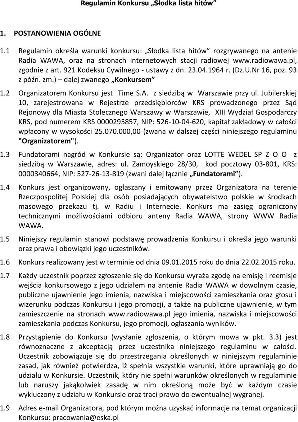 921 Kodeksu Cywilnego - ustawy z dn. 23.04.1964 r. (Dz.U.Nr 16, poz. 93 z późn. zm.) dalej zwanego Konkursem 1.2 Organizatorem Konkursu jest Time S.A. z siedzibą w Warszawie przy ul.