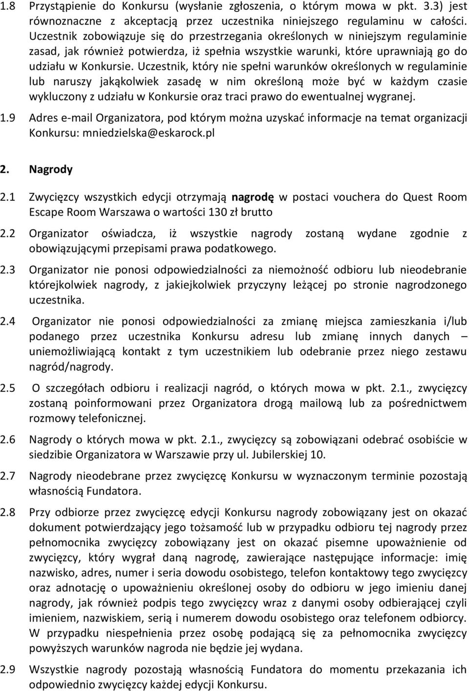 Uczestnik, który nie spełni warunków określonych w regulaminie lub naruszy jakąkolwiek zasadę w nim określoną może być w każdym czasie wykluczony z udziału w Konkursie oraz traci prawo do ewentualnej