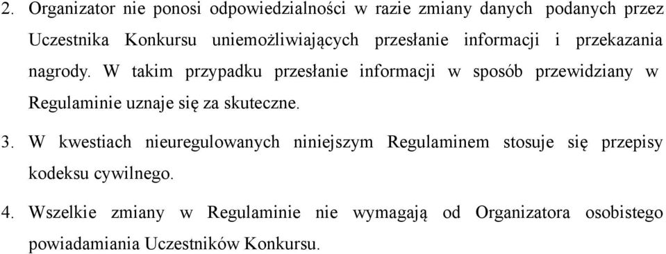 W takim przypadku przesłanie informacji w sposób przewidziany w Regulaminie uznaje się za skuteczne. 3.