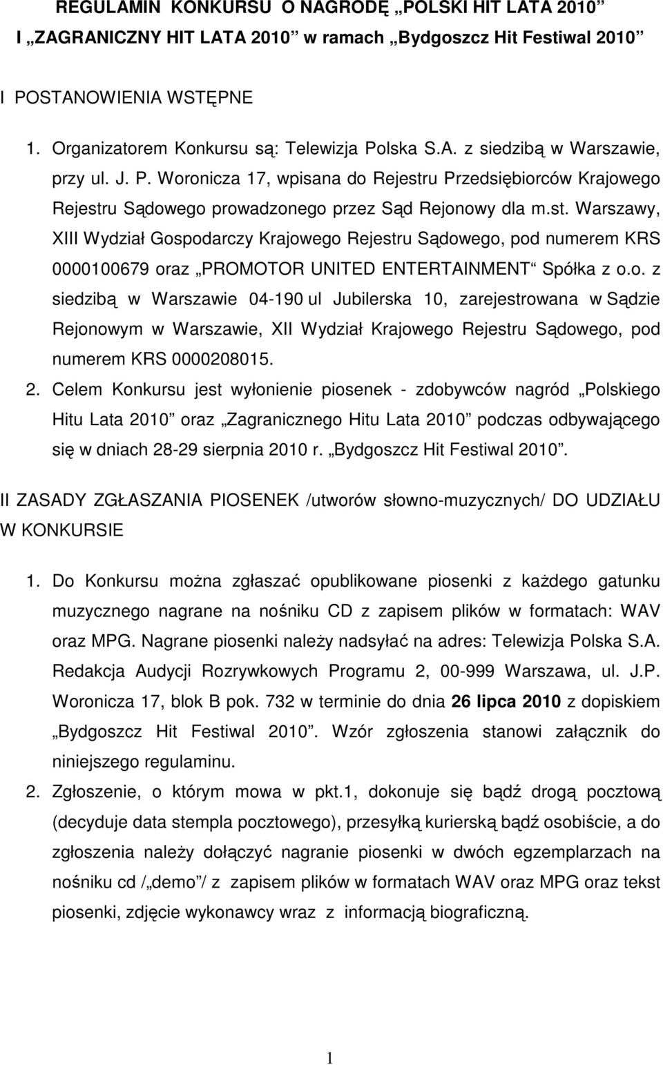 o. z siedzibą w Warszawie 04-190 ul Jubilerska 10, zarejestrowana w Sądzie Rejonowym w Warszawie, XII Wydział Krajowego Rejestru Sądowego, pod numerem KRS 0000208015. 2.
