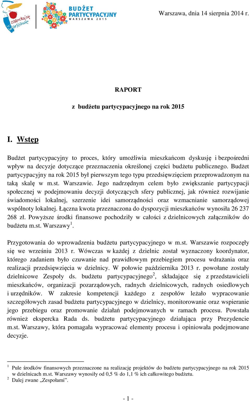 Budżet partycypacyjny na rok 2015 był pierwszym tego typu przedsięwzięciem przeprowadzonym na taką skalę w m.st. Warszawie.