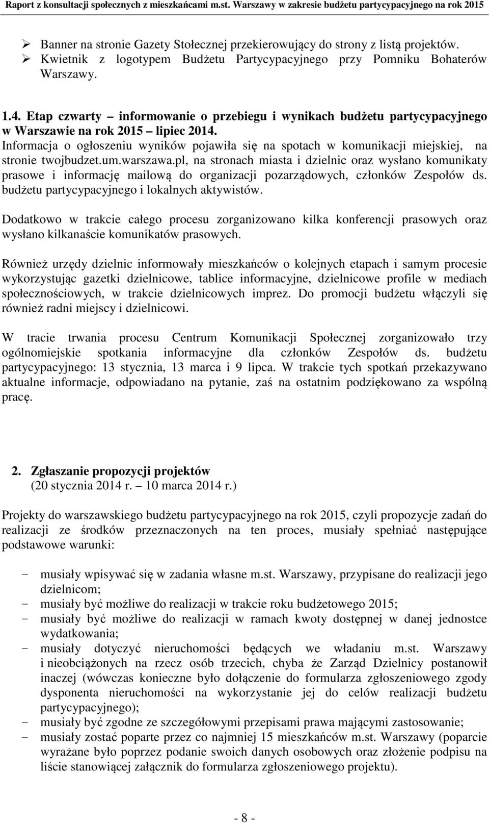 Informacja o ogłoszeniu wyników pojawiła się na spotach w komunikacji miejskiej, na stronie twojbudzet.um.warszawa.