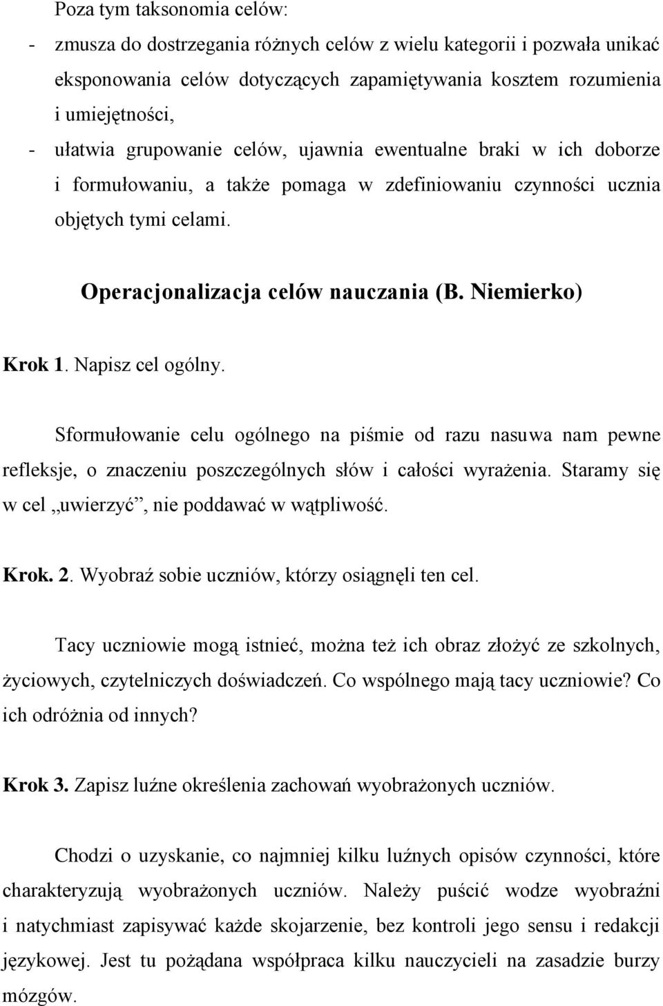 Napisz cel ogólny. Sformułowanie celu ogólnego na piśmie od razu nasuwa nam pewne refleksje, o znaczeniu poszczególnych słów i całości wyrażenia. Staramy się w cel uwierzyć, nie poddawać w wątpliwość.